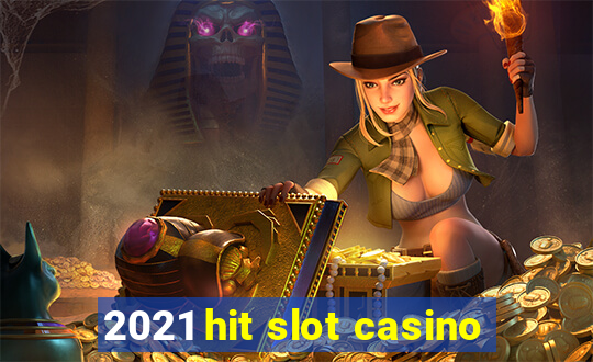 2021 hit slot casino