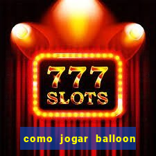 como jogar balloon no esporte da sorte