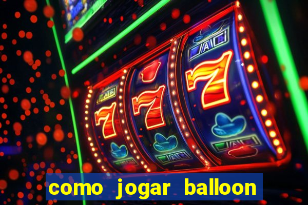 como jogar balloon no esporte da sorte