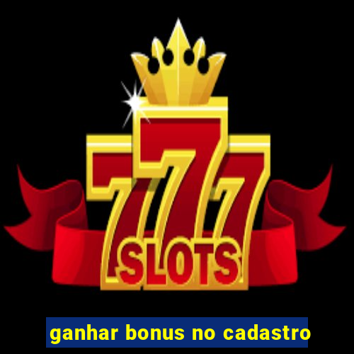 ganhar bonus no cadastro