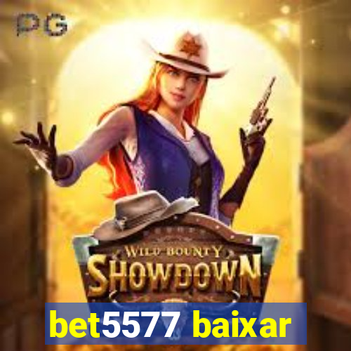 bet5577 baixar