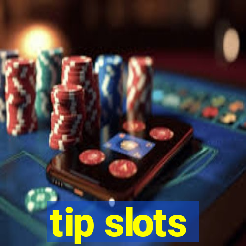 tip slots