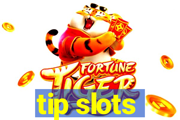 tip slots