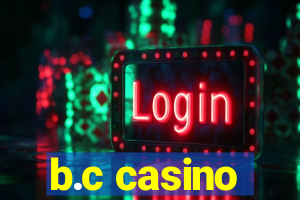 b.c casino