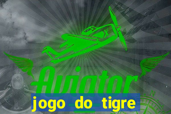 jogo do tigre plataforma de ganhar dinheiro