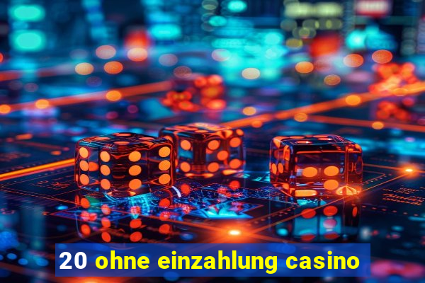 20 ohne einzahlung casino