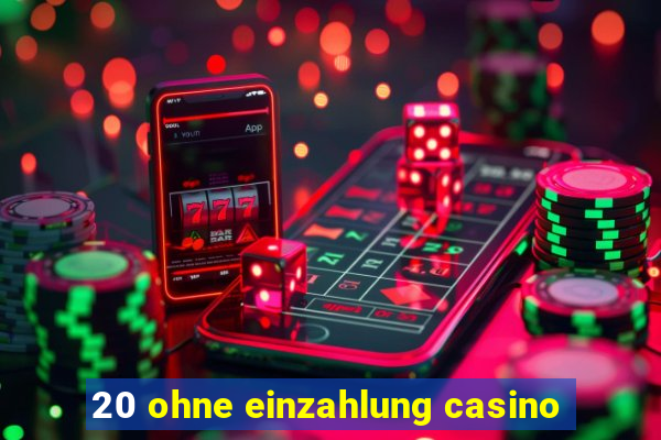 20 ohne einzahlung casino