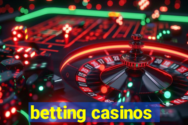 betting casinos