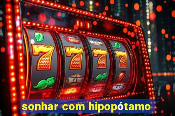 sonhar com hipopótamo