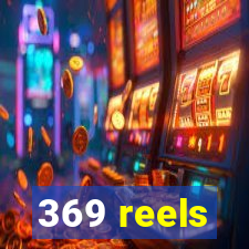 369 reels