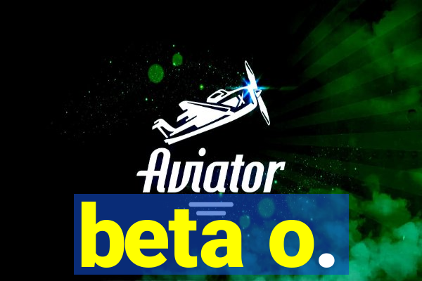 beta o.