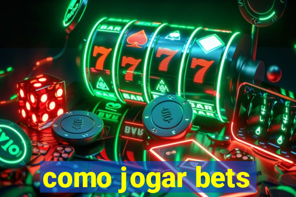 como jogar bets