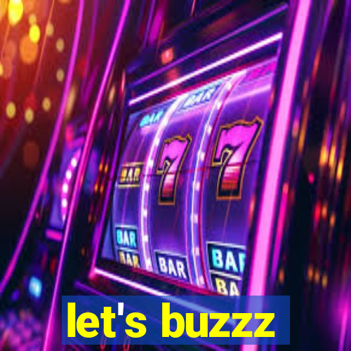 let's buzzz