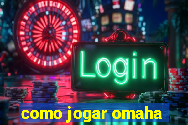 como jogar omaha