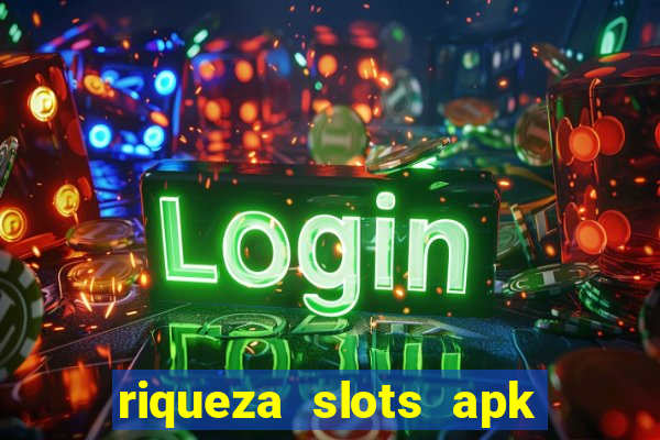 riqueza slots apk dinheiro infinito