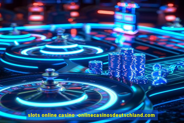 slots online casino -onlinecasinosdeutschland.com