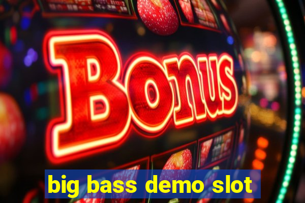 big bass demo slot