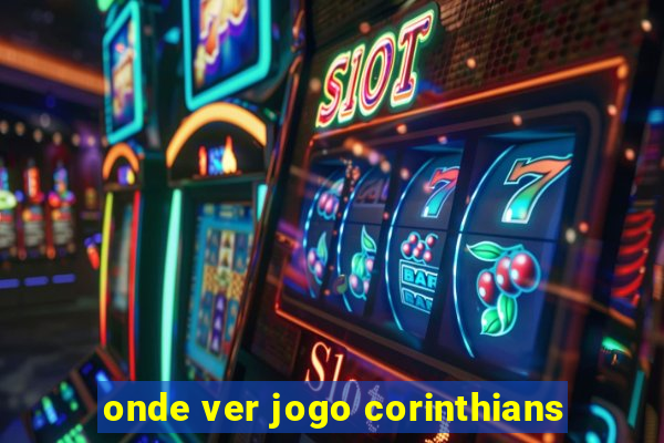 onde ver jogo corinthians