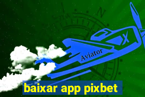 baixar app pixbet