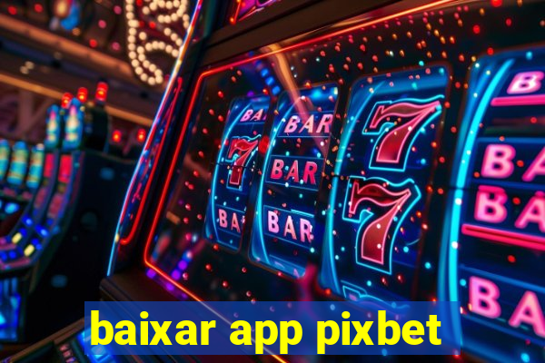 baixar app pixbet