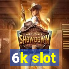 6k slot