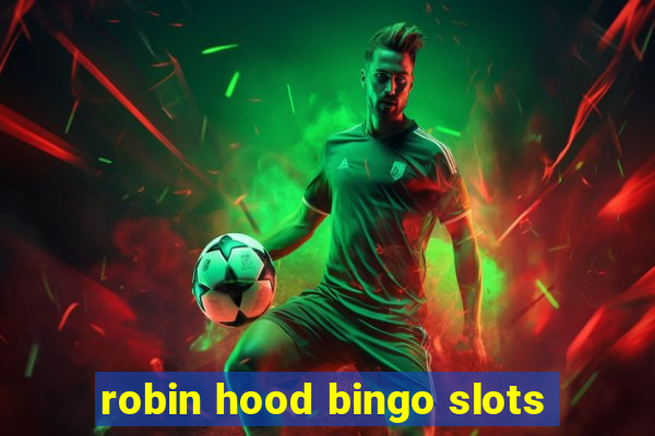 robin hood bingo slots