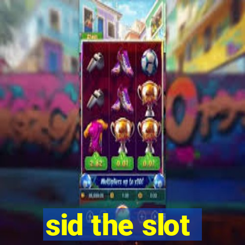 sid the slot