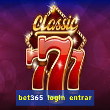 bet365 login entrar agora direto