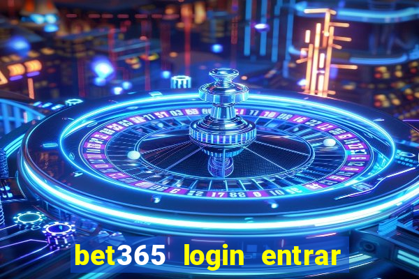 bet365 login entrar agora direto