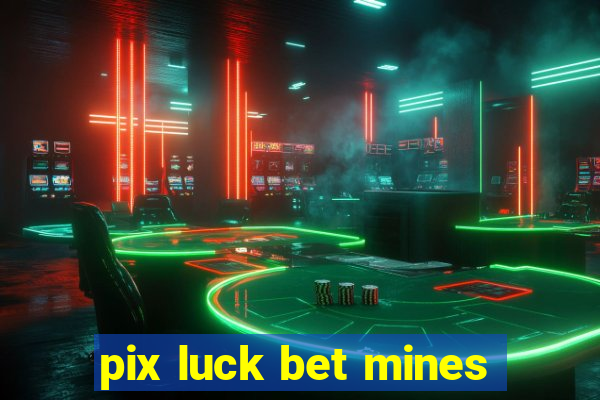 pix luck bet mines