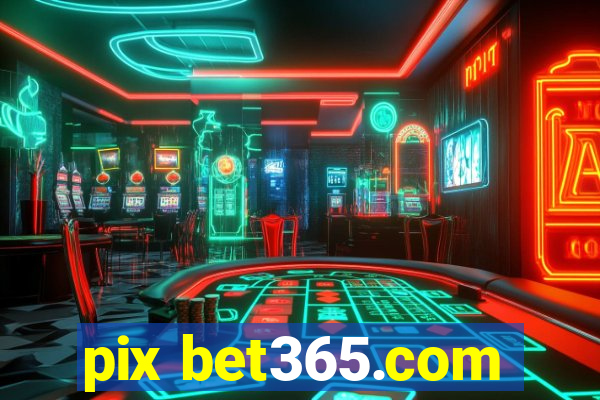 pix bet365.com