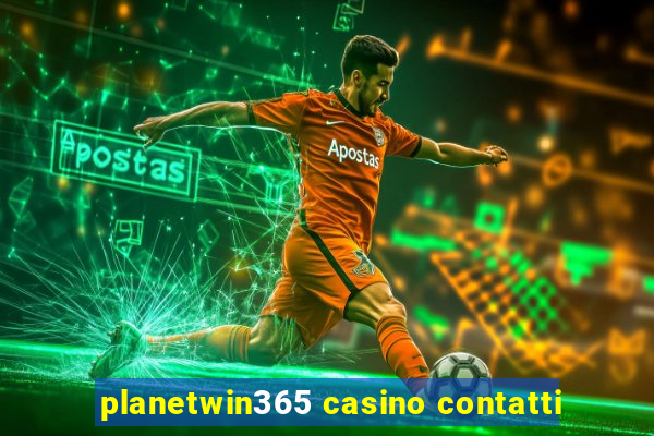 planetwin365 casino contatti