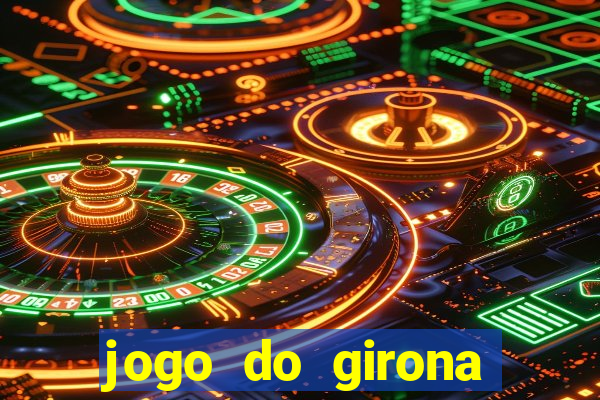 jogo do girona onde assistir