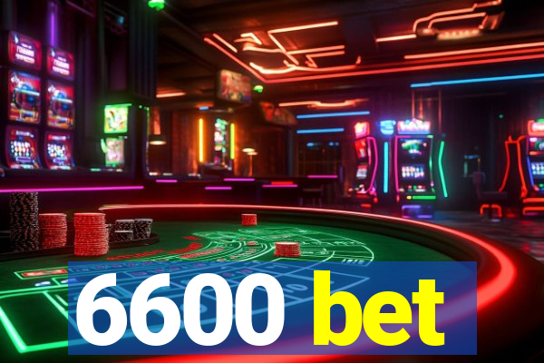 6600 bet