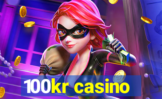 100kr casino