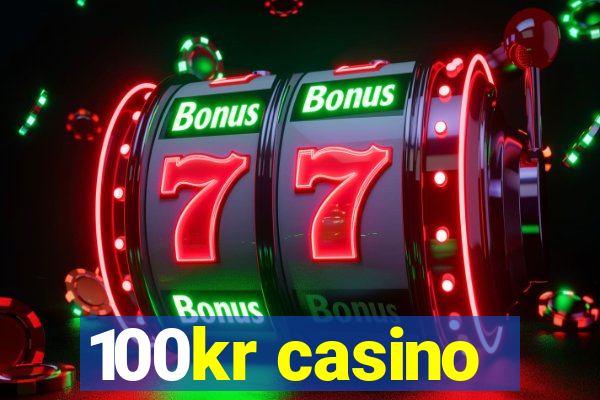 100kr casino