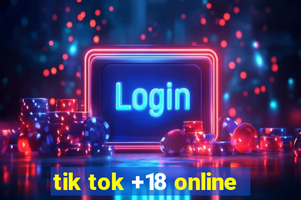 tik tok +18 online