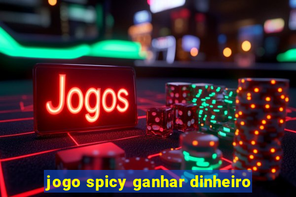 jogo spicy ganhar dinheiro