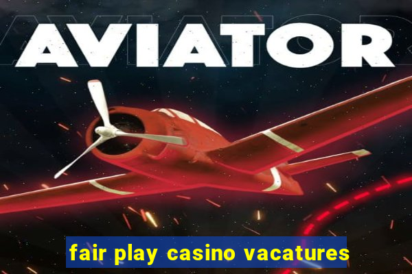 fair play casino vacatures