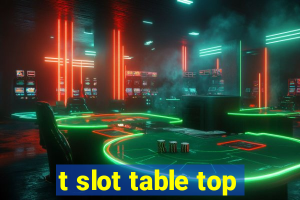 t slot table top