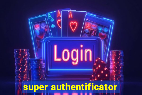 super authentificator