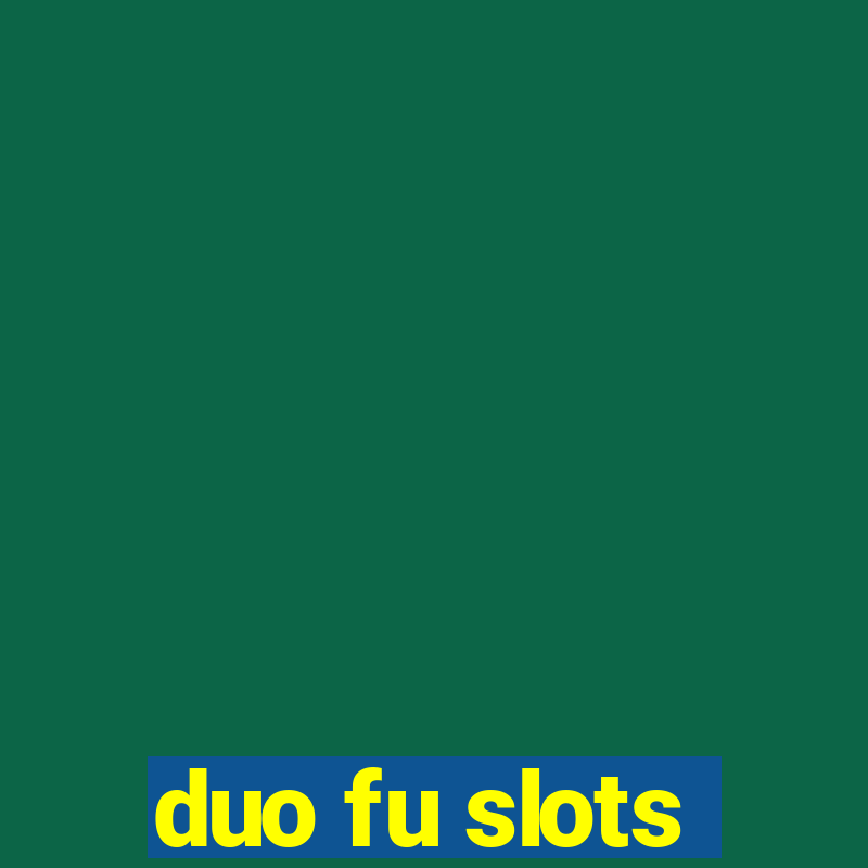 duo fu slots