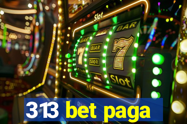 313 bet paga