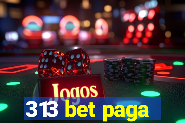 313 bet paga