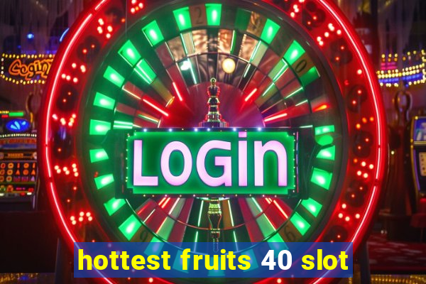 hottest fruits 40 slot