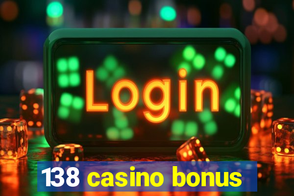 138 casino bonus