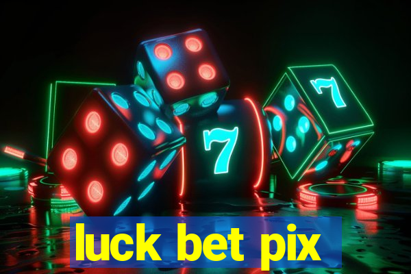 luck bet pix