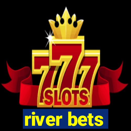 river bets