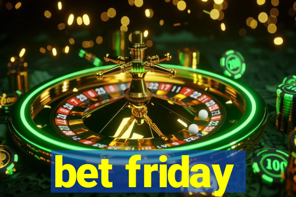 bet friday