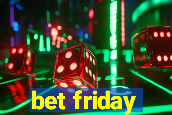 bet friday